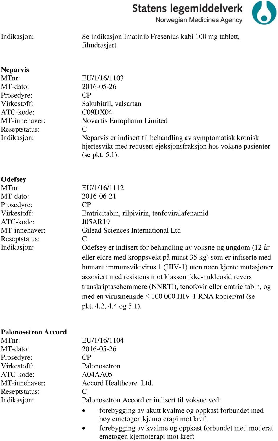 Odefsey MTnr: EU/1/16/1112 MT-dato: 2016-06-21 P Emtricitabin, rilpivirin, tenfoviralafenamid J05AR19 Gilead Sciences International Ltd Odefsey er indisert for behandling av voksne og ungdom (12 år