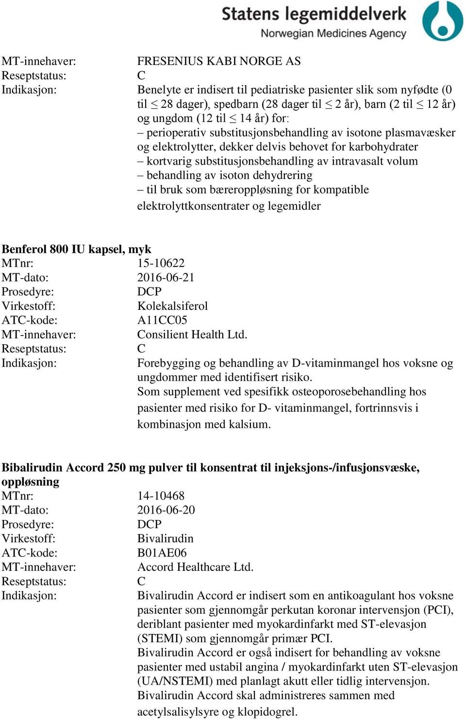 bruk som bæreroppløsning for kompatible elektrolyttkonsentrater og legemidler Benferol 800 IU kapsel, myk MTnr: 15-10622 MT-dato: 2016-06-21 DP Kolekalsiferol A1105 onsilient Health Ltd.