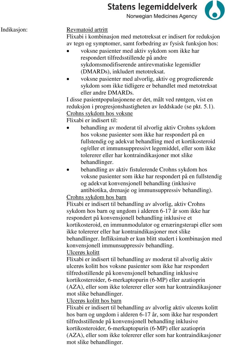 voksne pasienter med alvorlig, aktiv og progredierende sykdom som ikke tidligere er behandlet med metotreksat eller andre DMARDs.