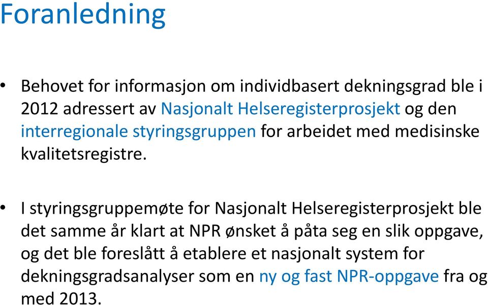 I styringsgruppemøte for Nasjonalt Helseregisterprosjekt ble det samme år klart at NPR ønsket å påta seg en slik