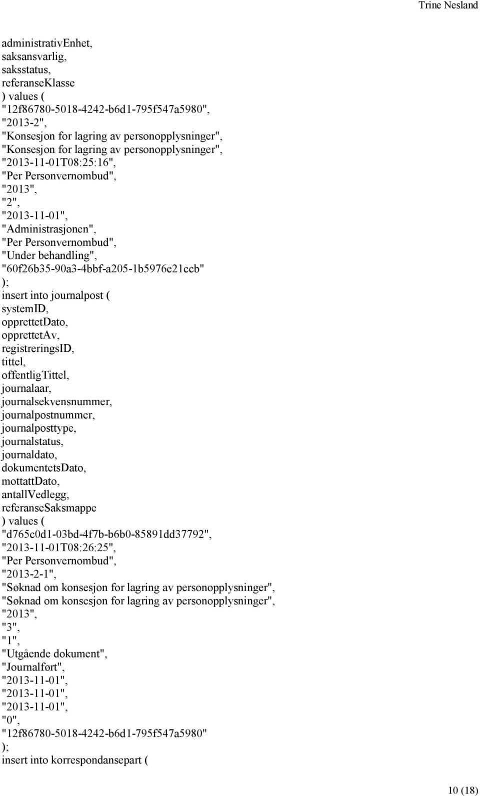 journalaar, journalsekvensnummer, journalpostnummer, journalposttype, journalstatus, journaldato, dokumentetsdato, mottattdato, antallvedlegg, referansesaksmappe