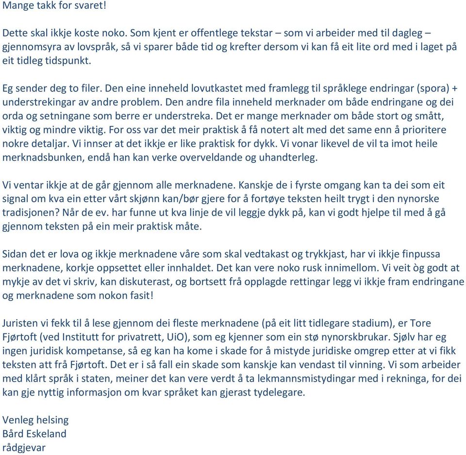 Eg sender deg to filer. Den eine inneheld lovutkastet med framlegg til språklege endringar (spora) + understrekingar av andre problem.