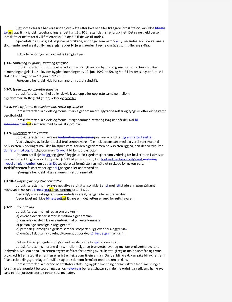 Sperretida på 10 år gjeld ikkje når naturskade, endringar som nemnde i 3-4 andre ledd bokstavane a til c, handel med areal og liknande, gjer at det ikkje er naturleg å rekne området som tidlegare