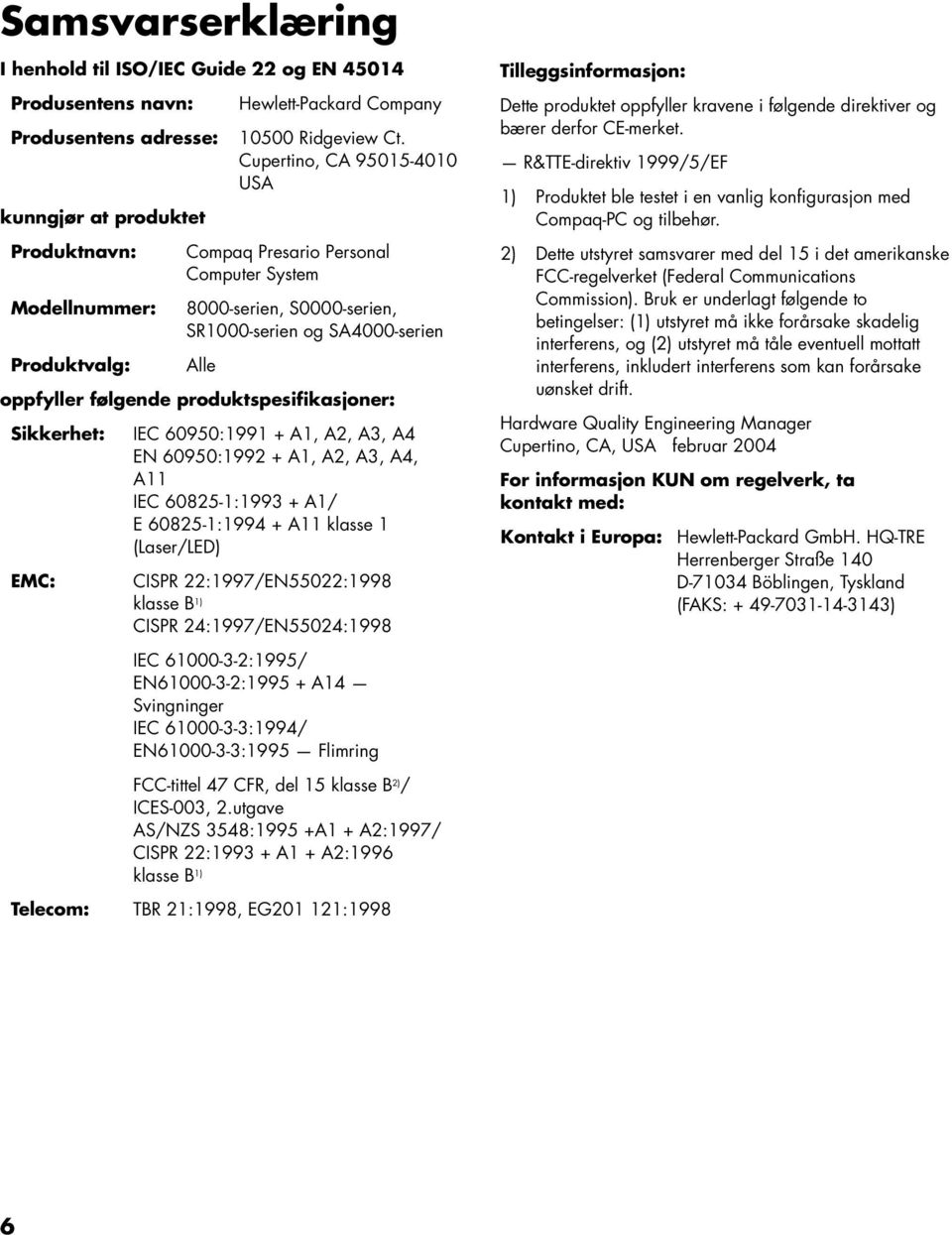 Cupertino, CA 95015-4010 USA Compaq Presario Personal Computer System 8000-serien, S0000-serien, SR1000-serien og SA4000-serien Alle oppfyller følgende produktspesifikasjoner: Sikkerhet: EMC: IEC