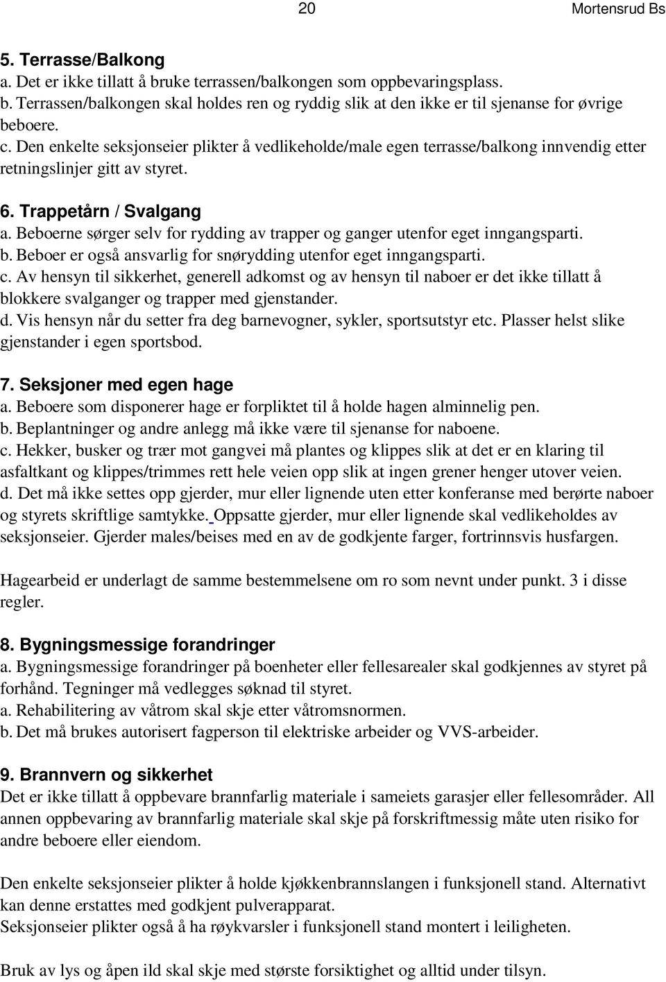 c. D e n e n k e l t e s e k s j o n s e i e r p vedli l i k t k e eh r old å e/ ma le egen t erra sse/ b a lk on g i nn ven di g et t er ret n in gsli n j er git t a v st yret. 6.