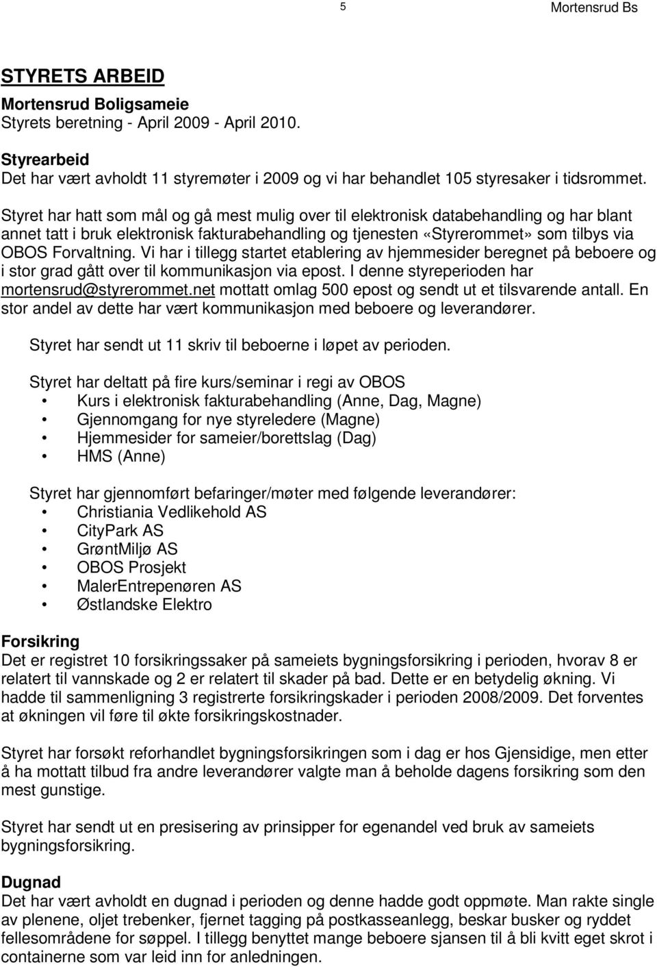 S t y r e t h a r h a t t s om m å l o g g å m e s t m ul i g o v e r t i l e l ek t r o n i s k d at a b e h a n d l i n g o g h a r b l a n t a n n e t t at t i b r uk e l ek t r o n i s k f ak t u