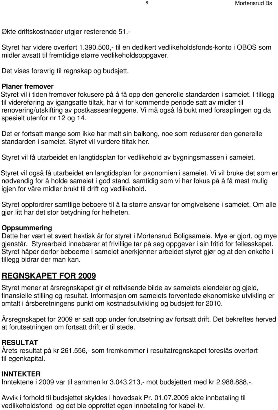 Planer fremover S t y r e t v i l i t i d e n f r em o v e r f ok us e r e p å å f å o p p d e n g e n e r e l l e s t a nd a r d e n i s am e i e t.