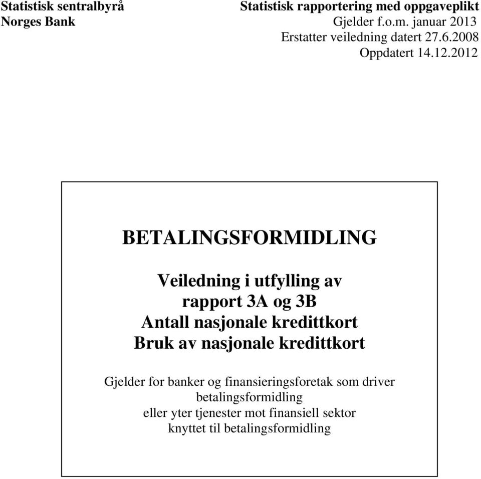 2012 BETALINGSFORMIDLING Veiledning i utfylling av rapport 3A og 3B Antall nasjonale kredittkort Bruk av