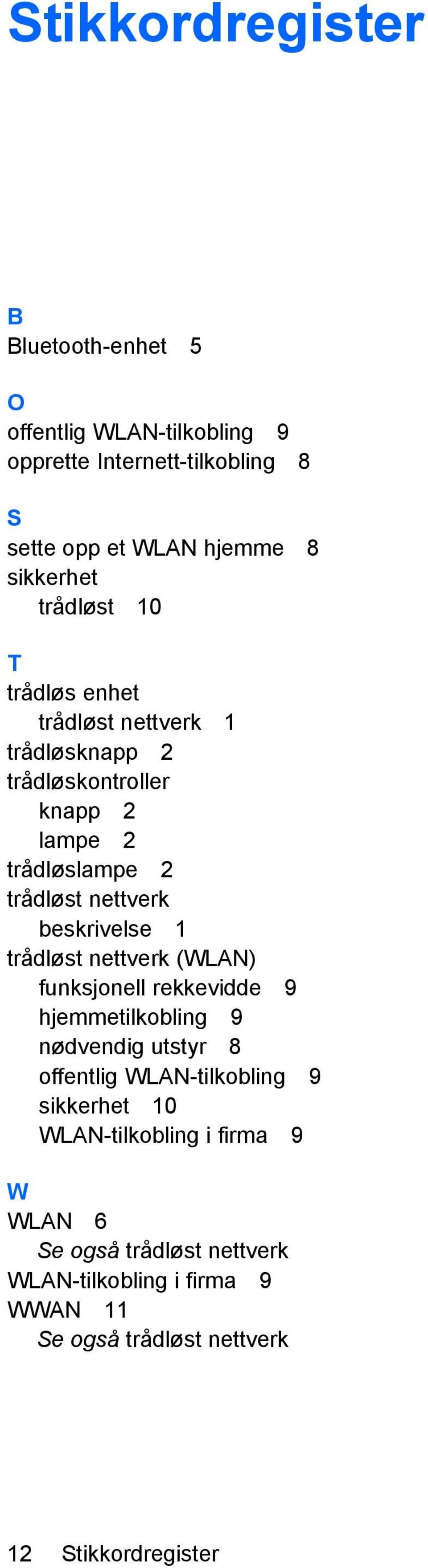 beskrivelse 1 trådløst nettverk (WLAN) funksjonell rekkevidde 9 hjemmetilkobling 9 nødvendig utstyr 8 offentlig WLAN-tilkobling 9