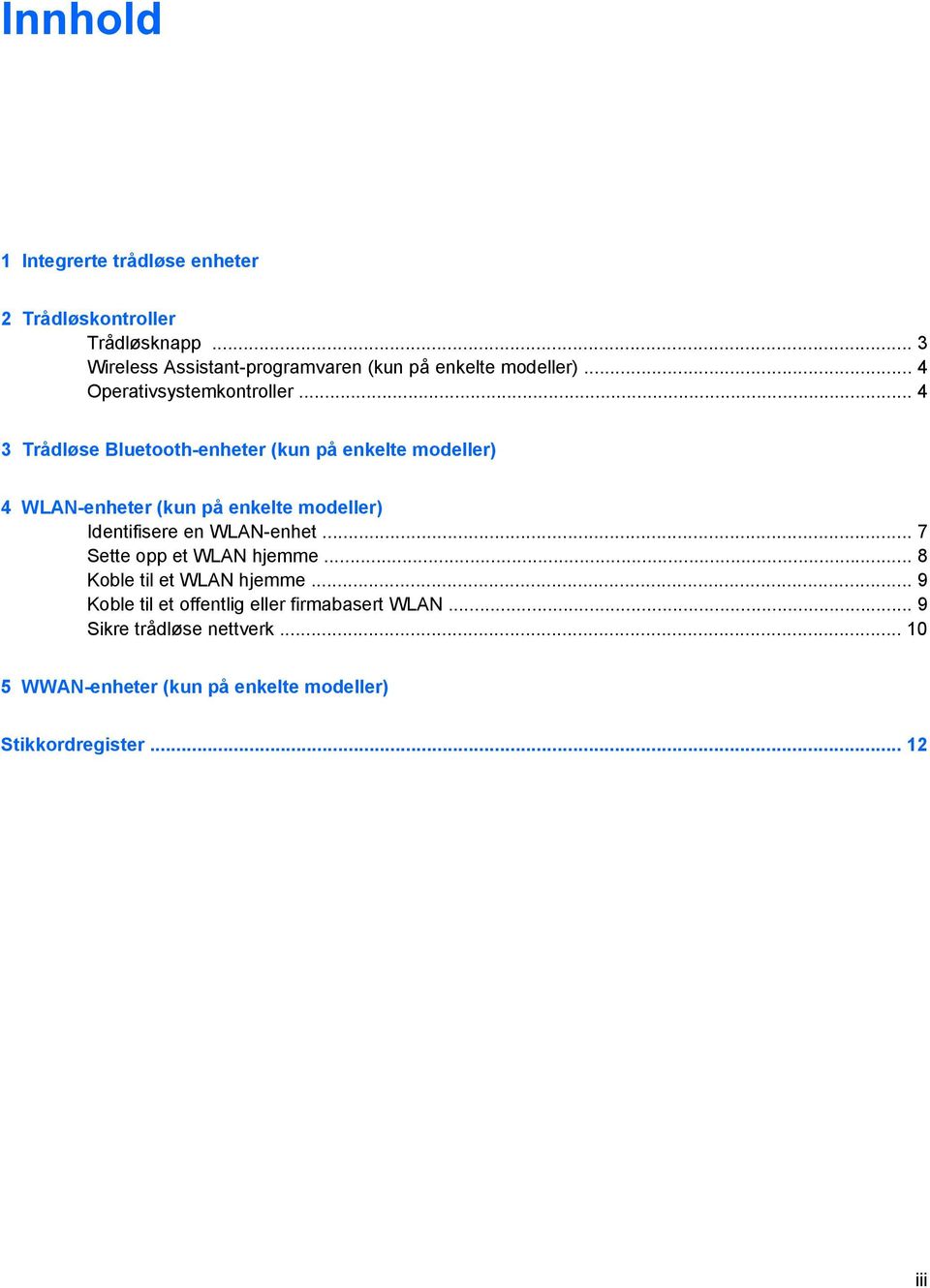 .. 4 3 Trådløse Bluetooth-enheter (kun på enkelte modeller) 4 WLAN-enheter (kun på enkelte modeller) Identifisere en WLAN-enhet.