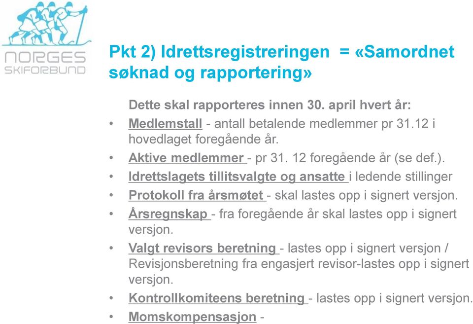 Idrettslagets tillitsvalgte og ansatte i ledende stillinger Protokoll fra årsmøtet - skal lastes opp i signert versjon.