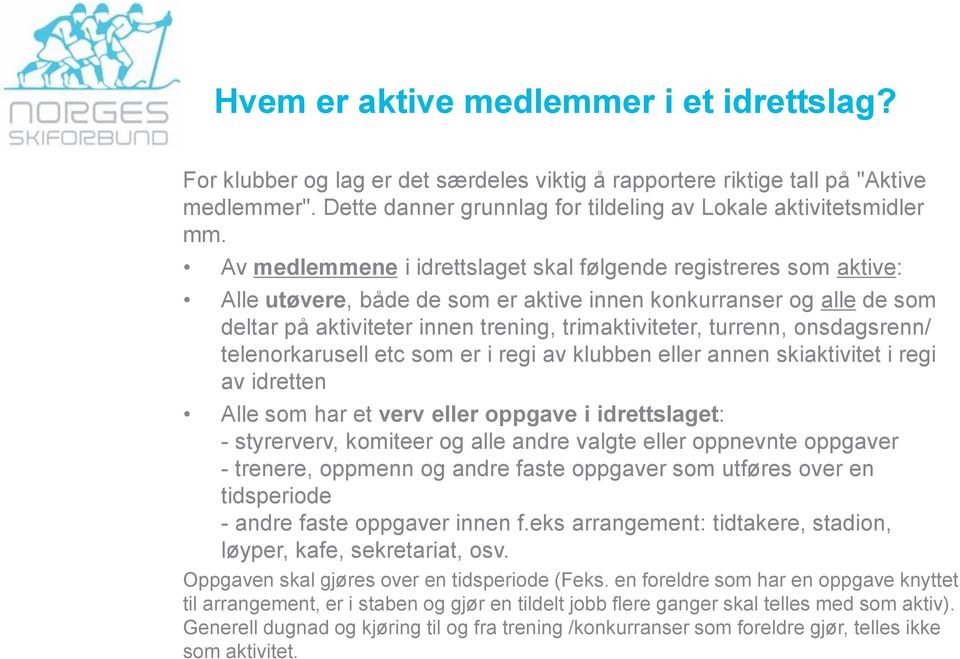 onsdagsrenn/ telenorkarusell etc som er i regi av klubben eller annen skiaktivitet i regi av idretten Alle som har et verv eller oppgave i idrettslaget: - styrerverv, komiteer og alle andre valgte