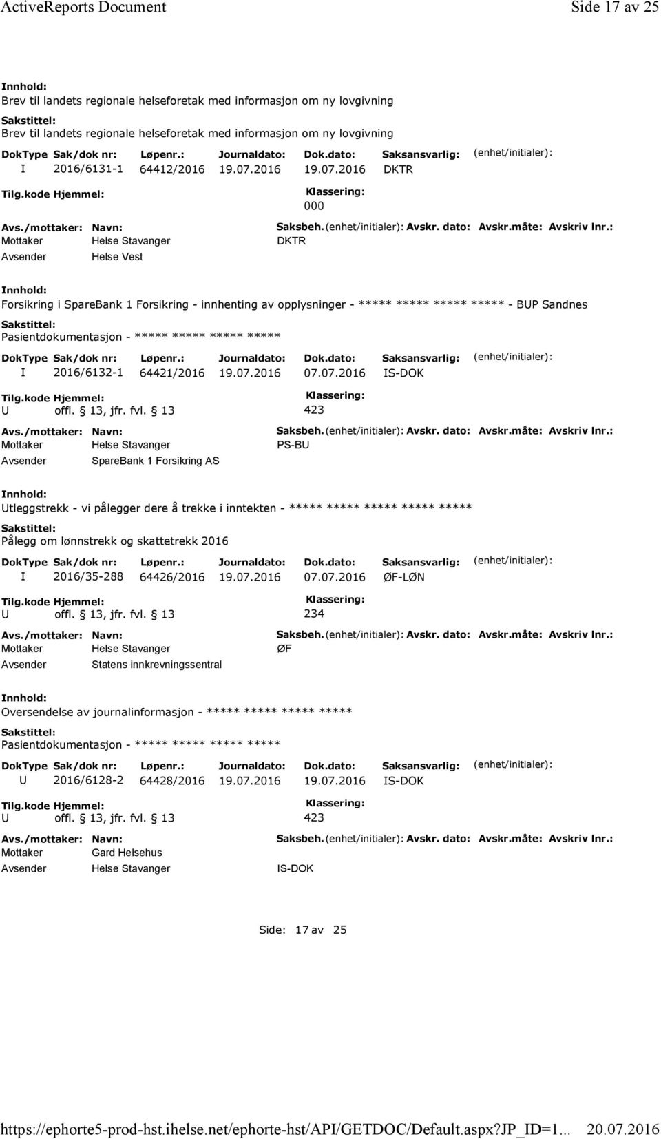 Helse Vest Saksbeh. Avskr. dato: Avskr.måte: Avskriv lnr.: DKTR Forsikring i SpareBank 1 Forsikring - innhenting av opplysninger - ***** ***** ***** ***** - BP Sandnes 2016/6132-1 64421/2016 07.