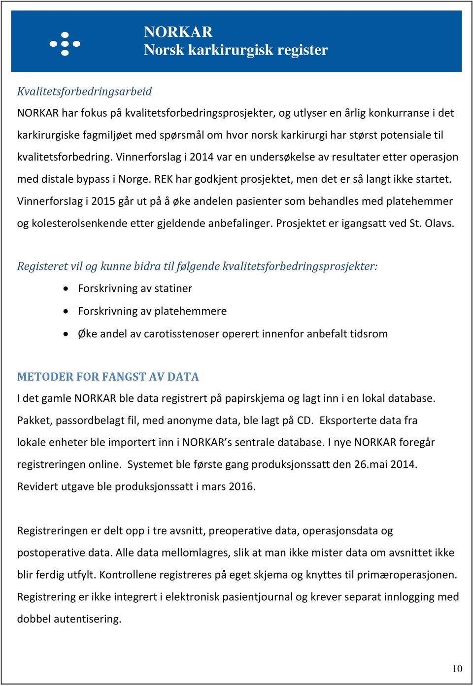 VinnerforsIag i 2015 går ut på å øke andelen pasienter som behandles med platehemmer og kolesterolsenkende etter gjeldende anbefalinger. Prosjektet er igangsatt ved St. Olavs.