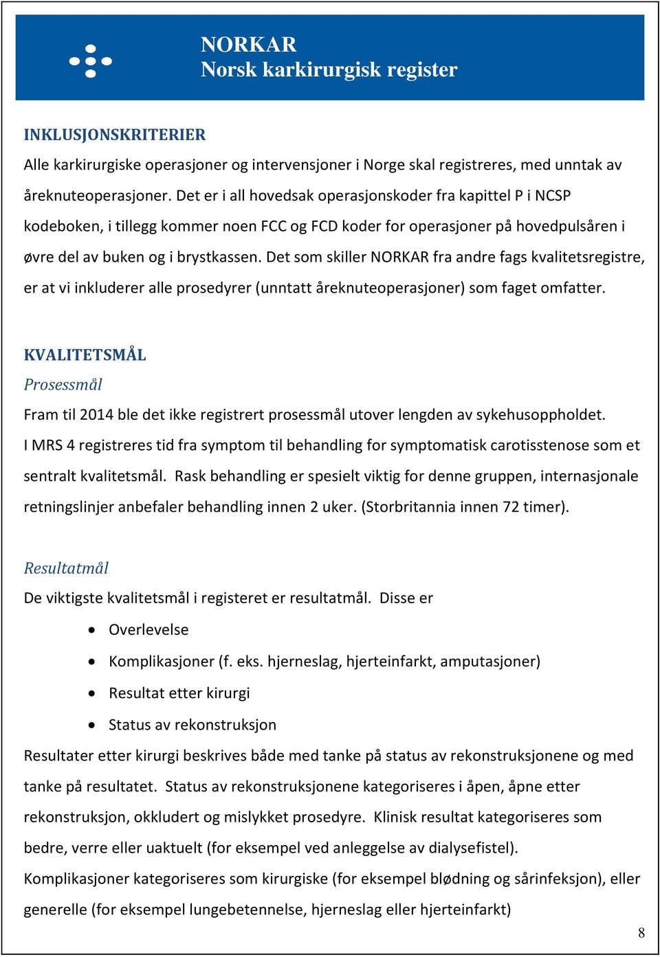 Det som skiller NORKAR fra andre fags kvalitetsregistre, er at vi inkluderer alle prosedyrer (unntatt åreknuteoperasjoner) som faget omfatter.