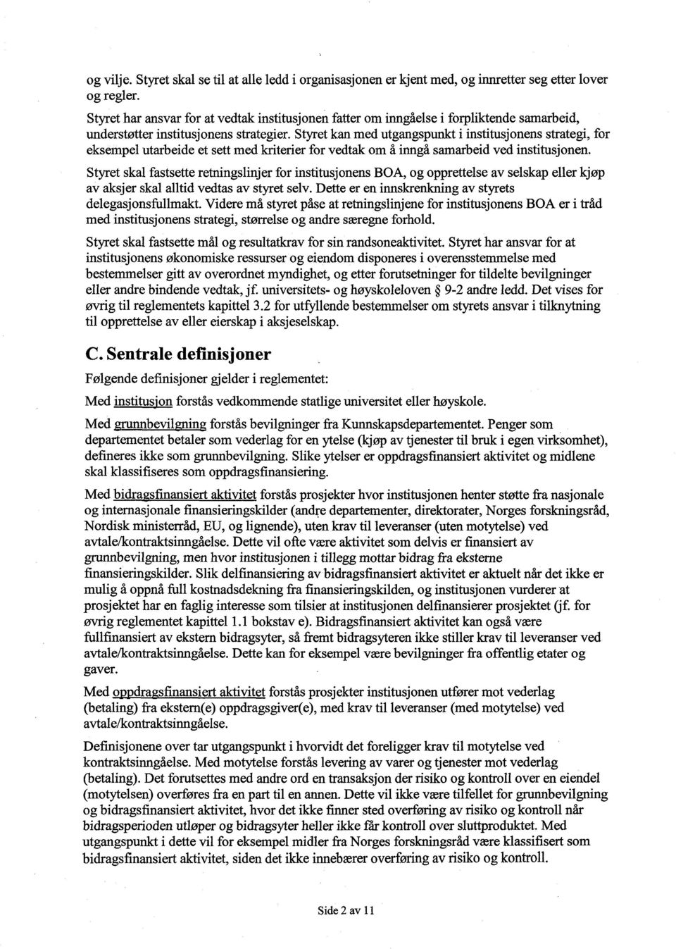 Styret kan med utgangspunkt i institusjonens strategi, eksempel utarbeide et sett med kriterier for vedtak om å inngå samarbeid ved institusjonen.