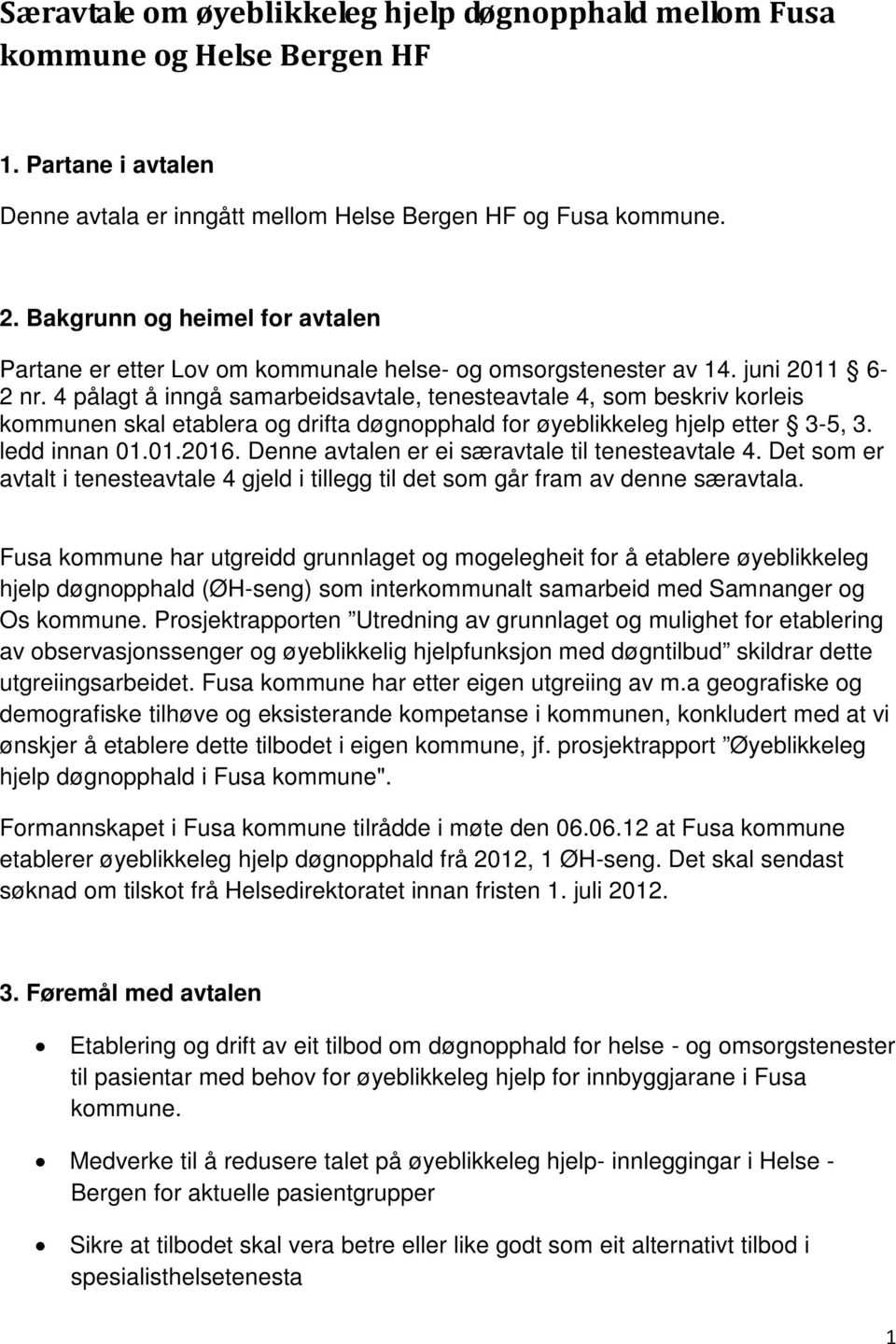 4 pålagt å inngå samarbeidsavtale, tenesteavtale 4, som beskriv korleis kommunen skal etablera og drifta døgnopphald for øyeblikkeleg hjelp etter 3-5, 3. ledd innan 01.01.2016.