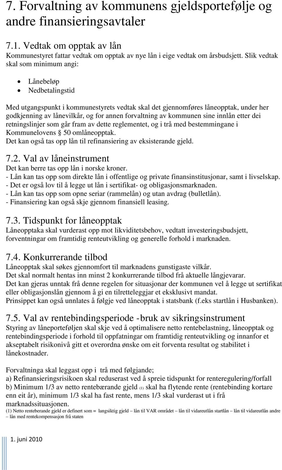 av kommunen sine innlån etter dei retningslinjer som går fram av dette reglementet, og i trå med bestemmingane i Kommunelovens 50 omlåneopptak.