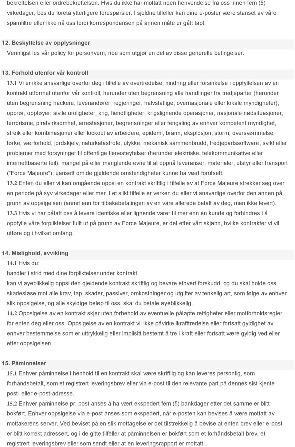 Beskyttelse av opplysninger Vennligst les vår policy for personvern, noe som utgjør en del av disse generelle betingelser. 13. Forhold utenfor vår kontroll 13.