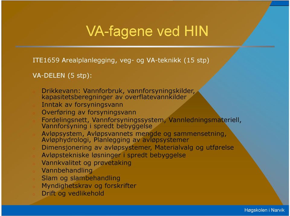 bebyggelse o Avløpsystem, Avløpsvannets mengde og sammensetning, Avløphydrologi, Planlegging av avløpsystemer o Dimensjonering av avløpsystemer, Materialvalg og