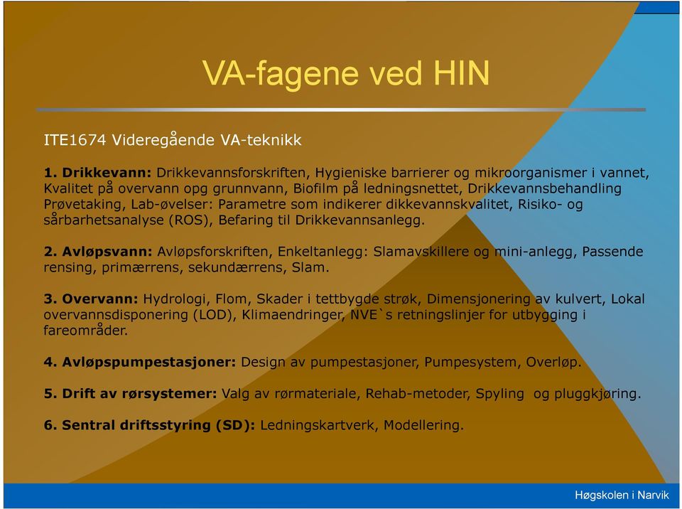 Parametre som indikerer dikkevannskvalitet, Risiko- og sårbarhetsanalyse (ROS), Befaring til Drikkevannsanlegg. 2.