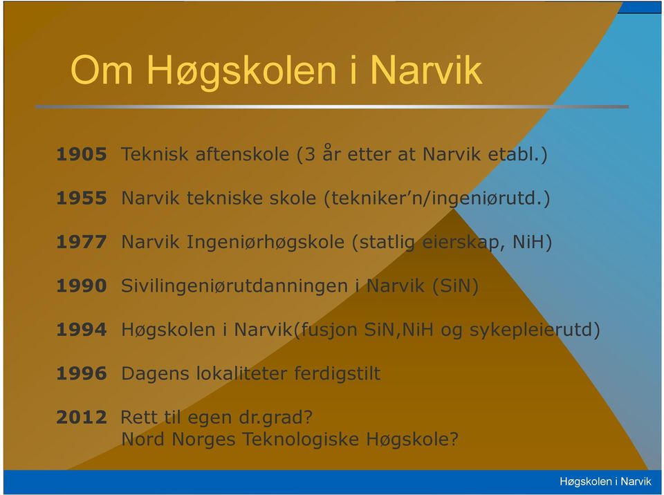 ) 1977 Narvik Ingeniørhøgskole (statlig eierskap, NiH) 1990 Sivilingeniørutdanningen i