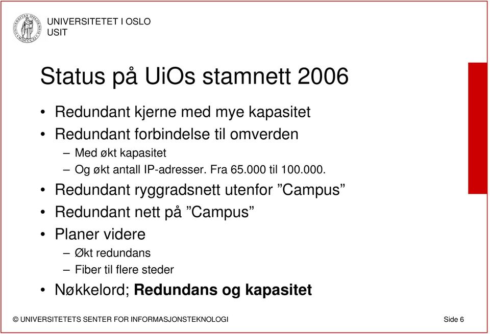 000 til 100.000. Redundant ryggradsnett utenfor Campus Redundant nett på Campus