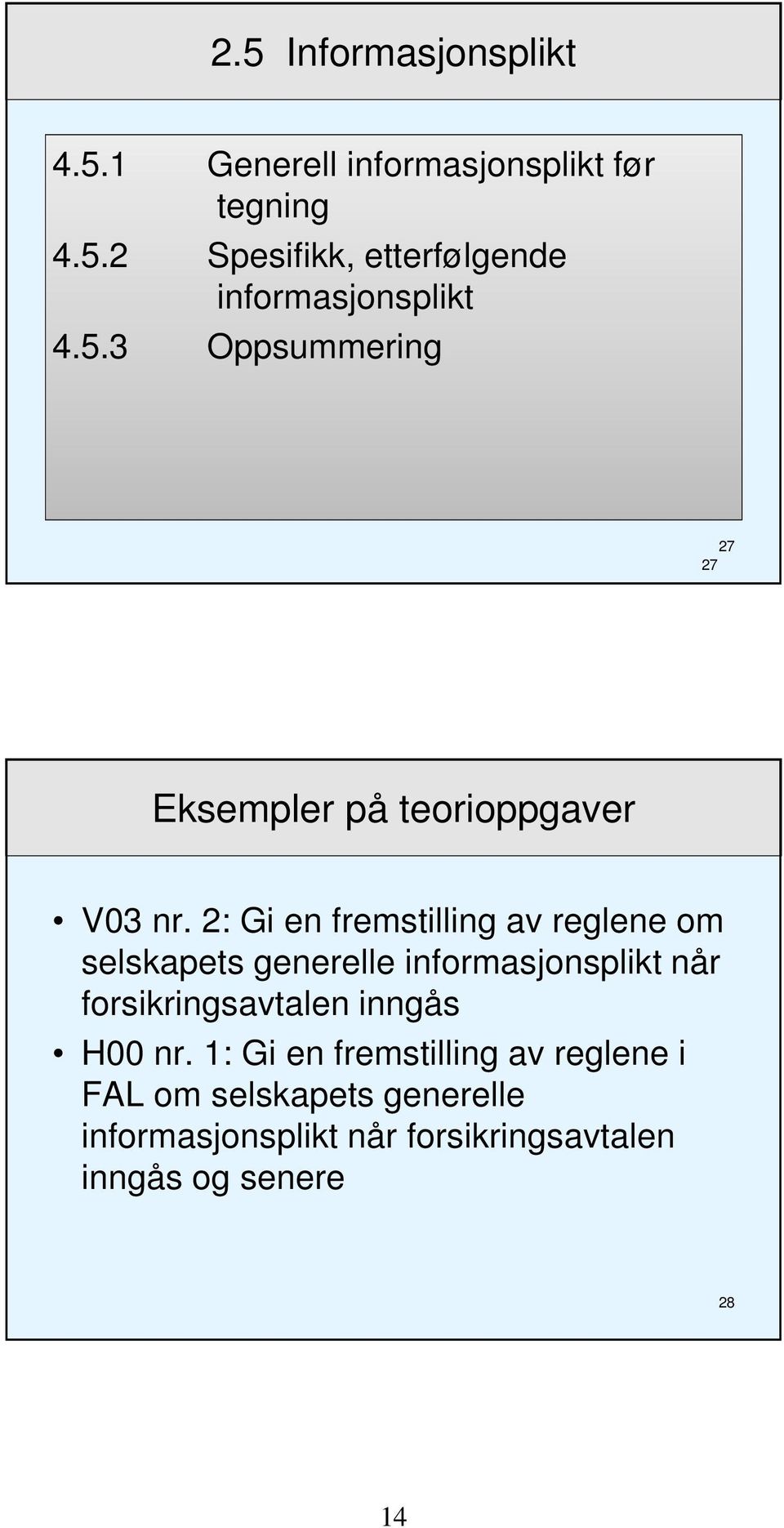 2: Gi en fremstilling av reglene om selskapets generelle informasjonsplikt når forsikringsavtalen