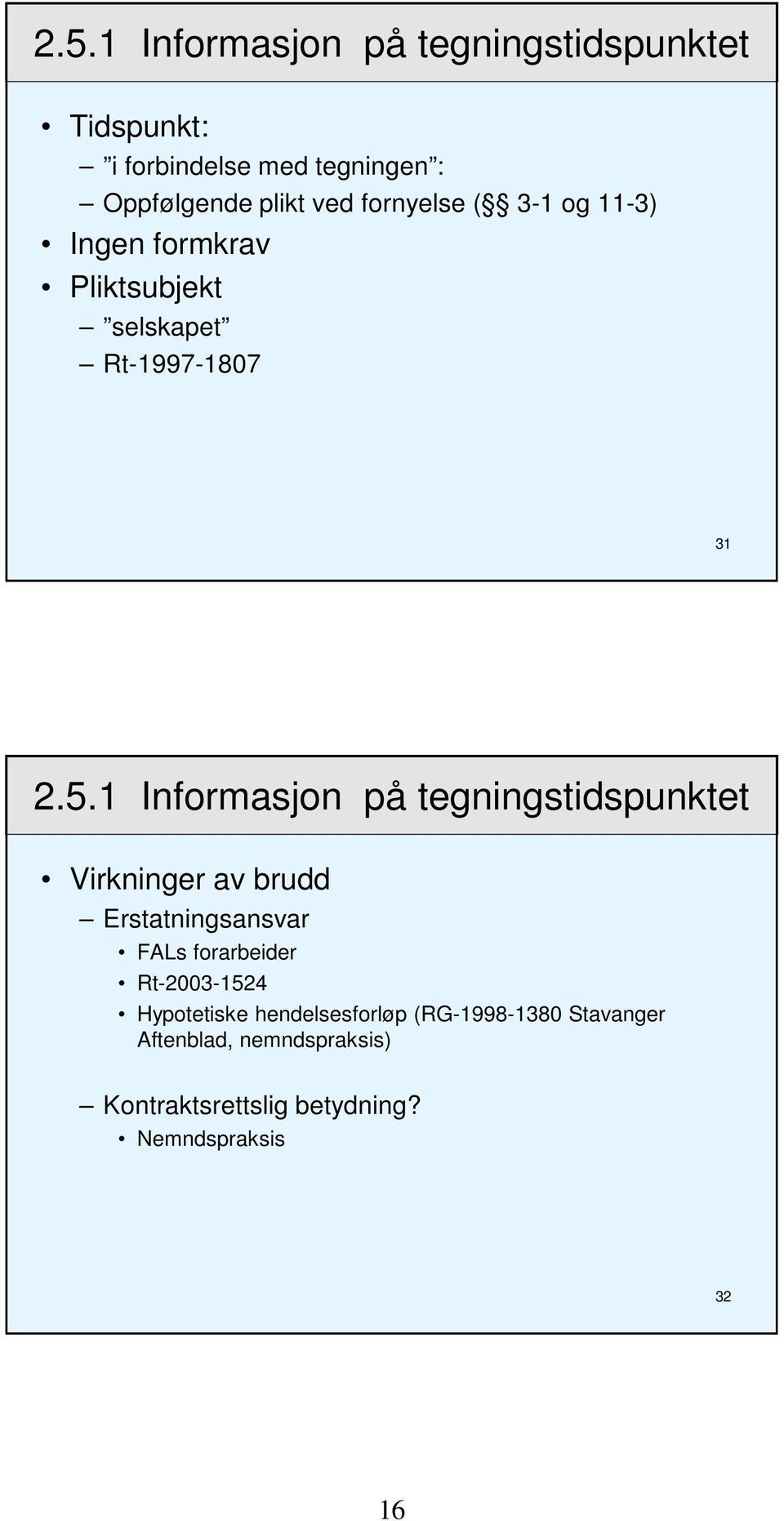 1 Informasjon på tegningstidspunktet Virkninger av brudd Erstatningsansvar FALs forarbeider Rt-2003-1524