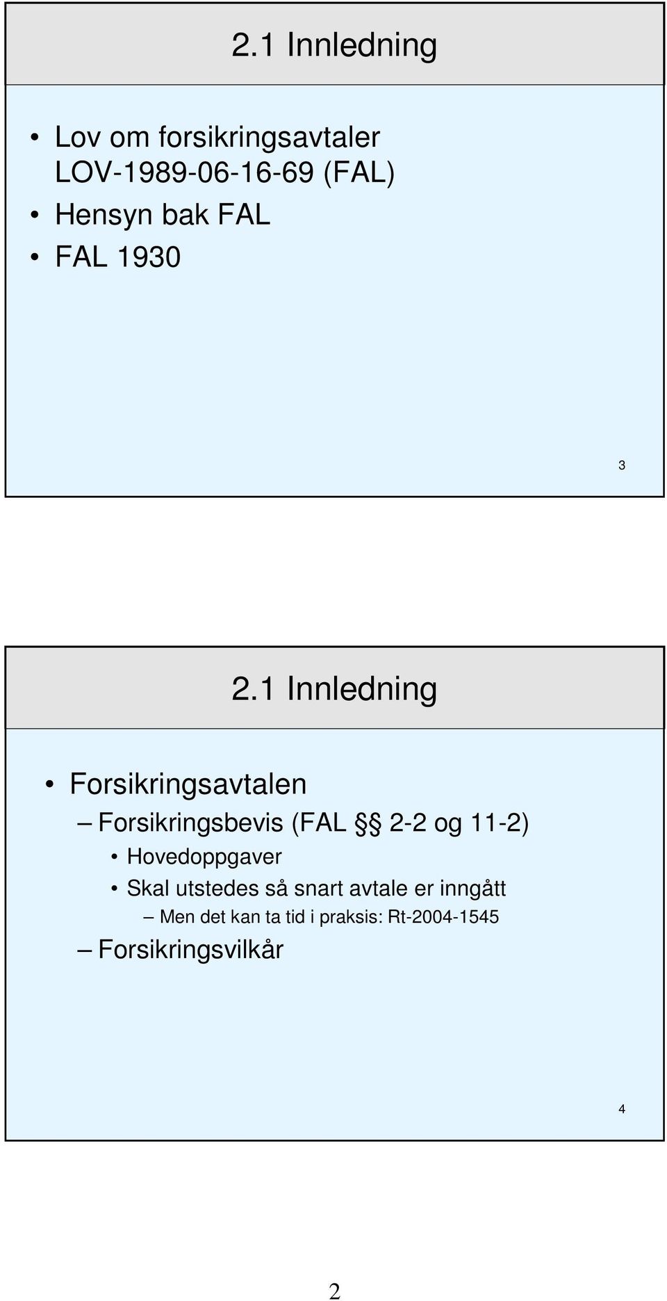 1 Innledning Forsikringsavtalen Forsikringsbevis (FAL 2-2 og 11-2)