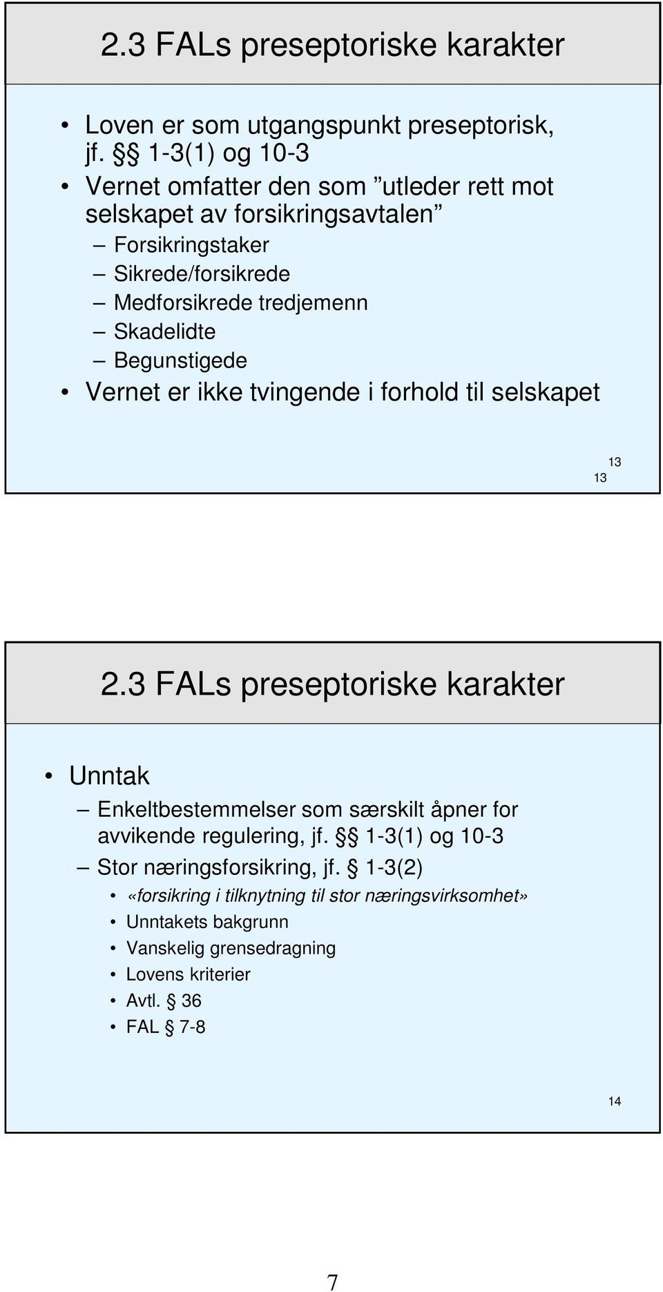 Skadelidte Begunstigede Vernet er ikke tvingende i forhold til selskapet 13 13 2.