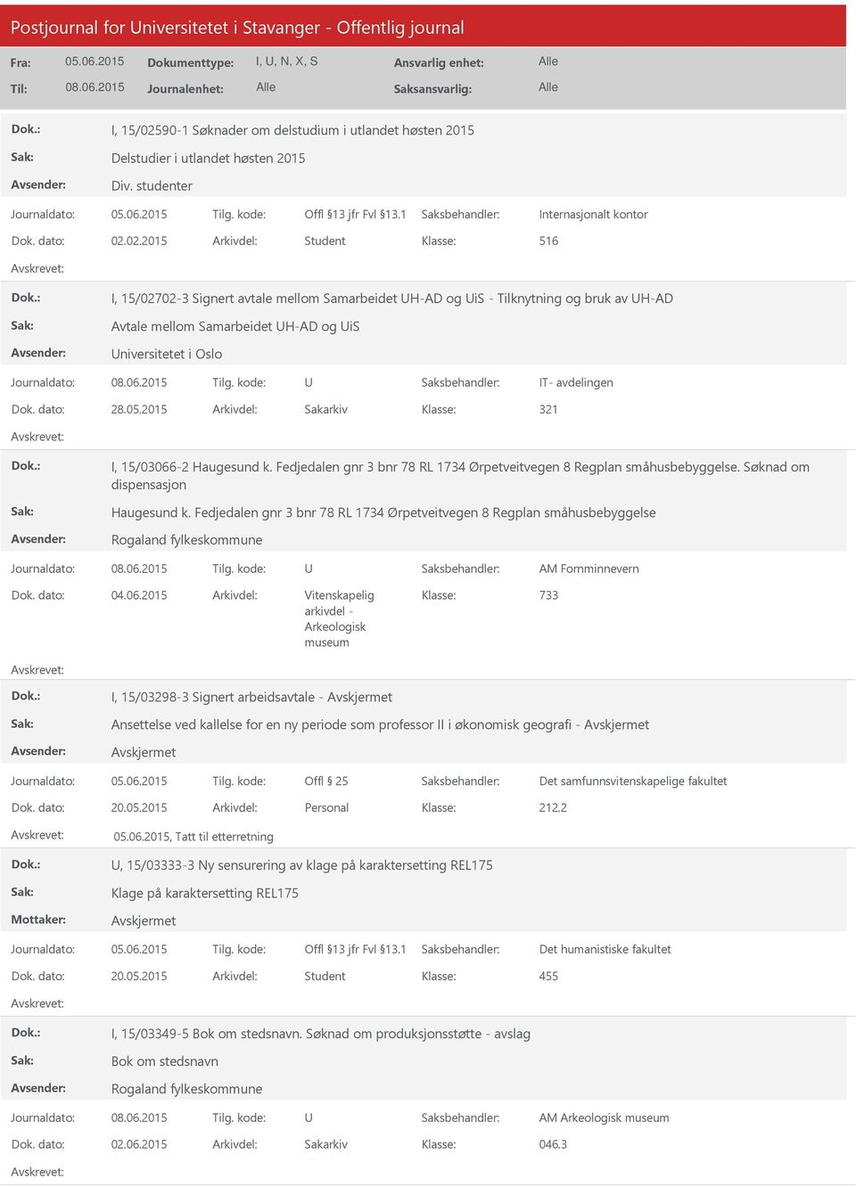 02.2015 Arkivdel: Student 516 I, 15/02702-3 Signert avtale mellom Samarbeidet H-AD og is - Tilknytning og bruk av H-AD Avtale mellom Samarbeidet H-AD og is niversitetet i Oslo IT- avdelingen Dok.