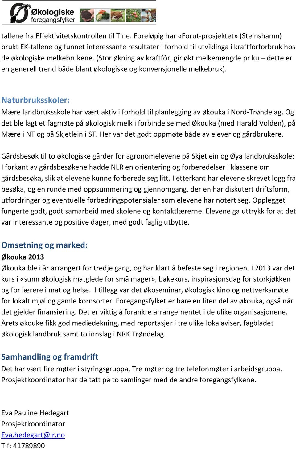 (Stor økning av kraftfôr, gir økt melkemengde pr ku dette er en generell trend både blant økologiske og konvensjonelle melkebruk).