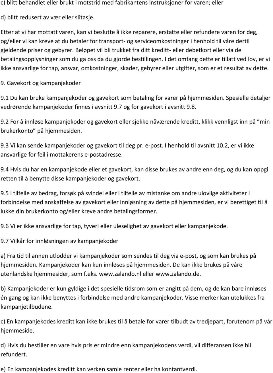 dertil gjeldende priser og gebyrer. Beløpet vil bli trukket fra ditt kreditt- eller debetkort eller via de betalingsopplysninger som du ga oss da du gjorde bestillingen.