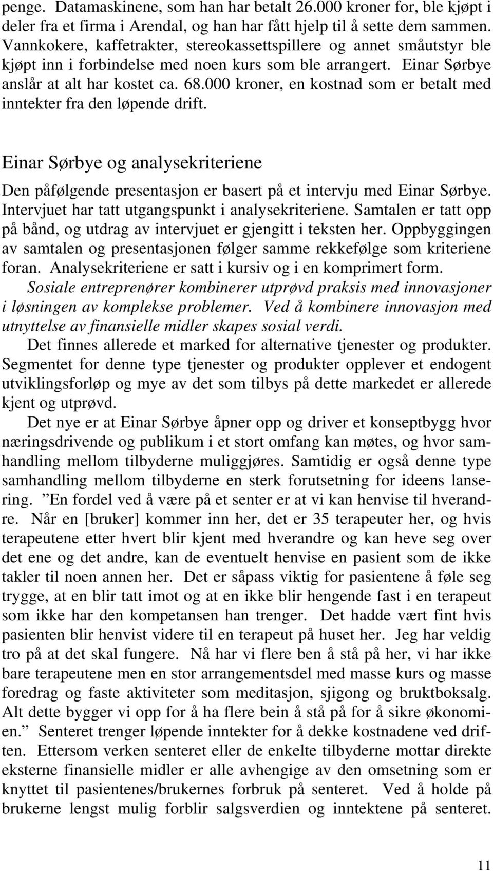 000 kroner, en kostnad som er betalt med inntekter fra den løpende drift. Einar Sørbye og analysekriteriene Den påfølgende presentasjon er basert på et intervju med Einar Sørbye.