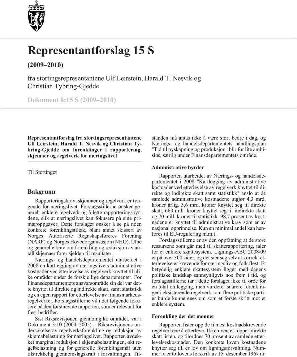 Nesvik og Christian Tybring-Gjedde om forenklinger i rapportering, skjemaer og regelverk for næringslivet Til Stortinget Bakgrunn Rapporteringskrav, skjemaer og regelverk er tyngende for næringslivet.