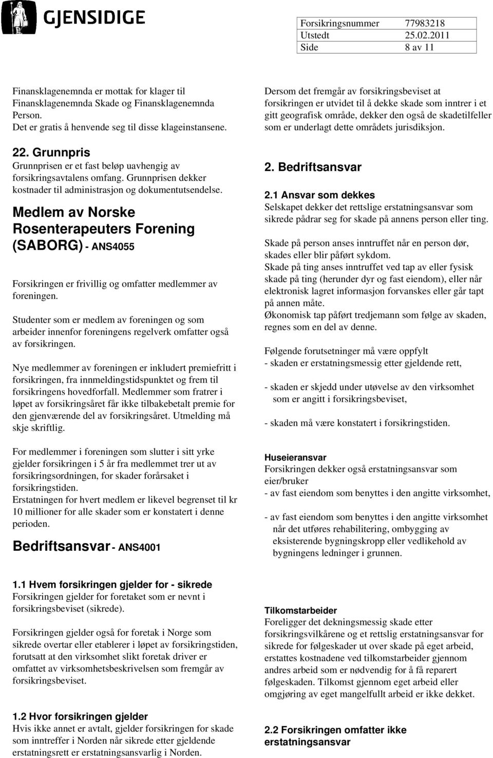 Medlem av Norske Rosenterapeuters Forening (SABORG) - ANS4055 Forsikringen er frivillig og omfatter medlemmer av foreningen.