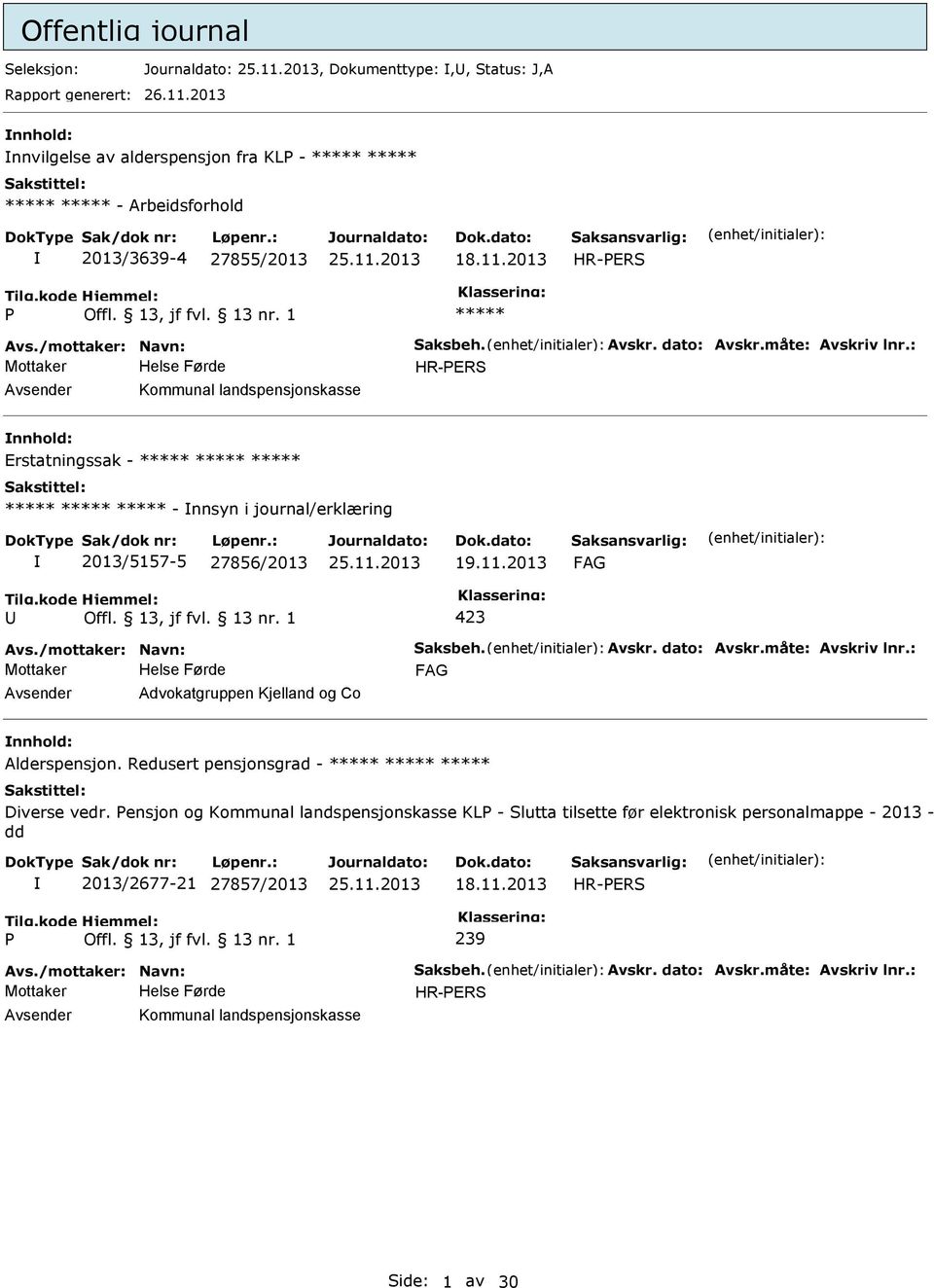 /mottaker: Navn: Saksbeh. Avskr. dato: Avskr.måte: Avskriv lnr.: Advokatgruppen Kjelland og Co nnhold: Alderspensjon. Redusert pensjonsgrad - Diverse vedr.