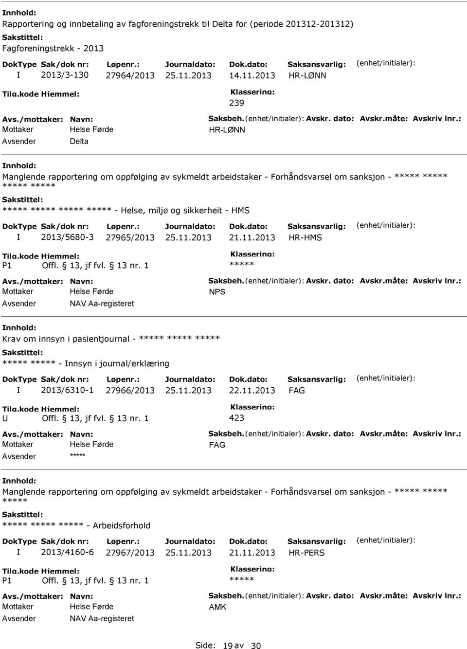 : HR-LØNN Delta nnhold: Manglende rapportering om oppfølging av sykmeldt arbeidstaker - Forhåndsvarsel om sanksjon - - Helse, miljø og sikkerheit - HMS 2013/5680-3 27965/2013 HR-HMS 1 Avs.