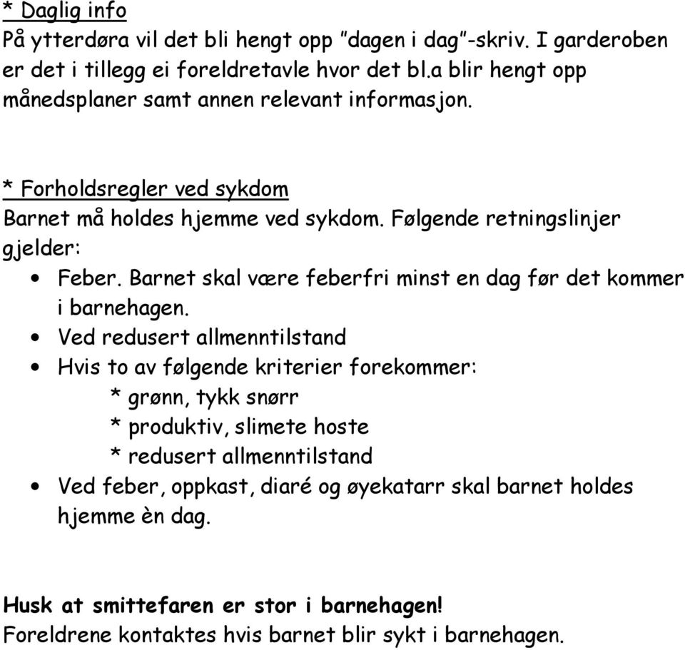 Barnet skal være feberfri minst en dag før det kommer i barnehagen.