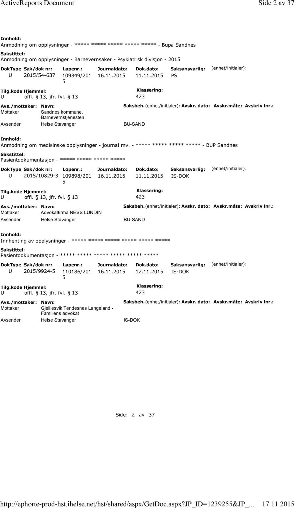 11.201 PS Mottaker Sandnes kommune, Barnevernstjenesten Saksbeh. Avskr. dato: Avskr.måte: Avskriv lnr.: B-SAND Anmodning om medisinske opplysninger -journal mv.