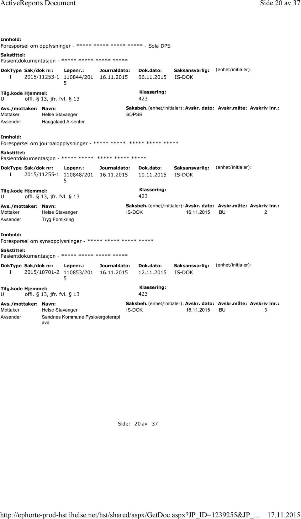 måte: Avskriv lnr.: SDPSB Forespørsel om journalopplysninger - ***** ***** ***** ***** ***** ***** 201/112-1 110848/201 10.11.201 Saksbeh. Avskr. dato: Avskr.