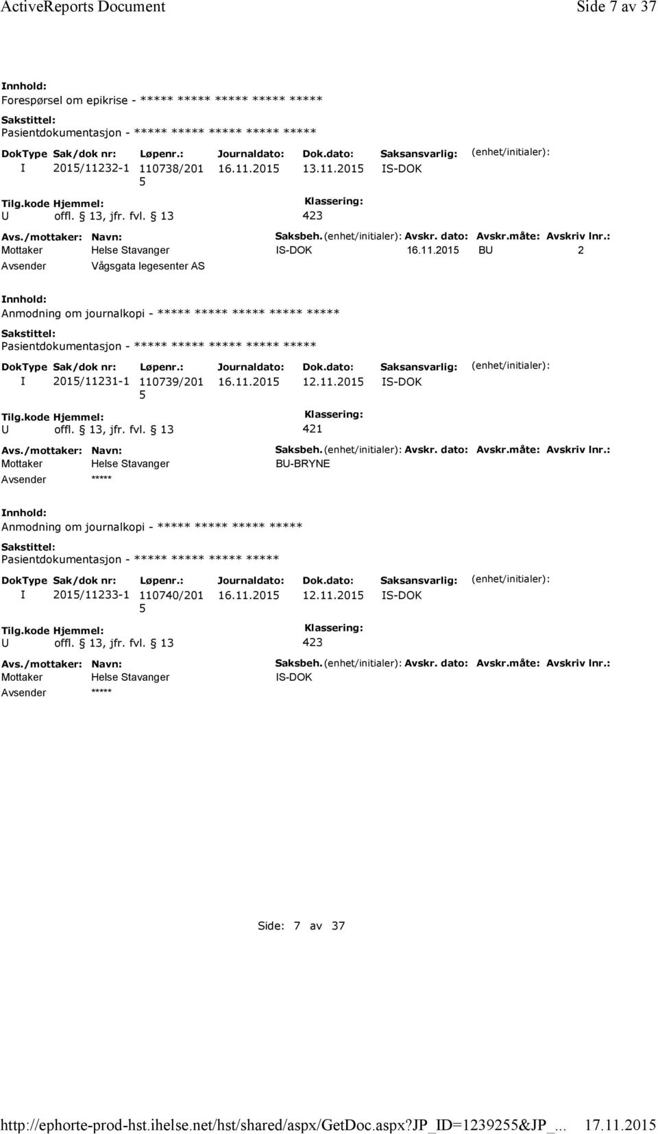 : B 2 Vågsgata legesenter AS Anmodning om journalkopi - ***** ***** ***** ***** ***** ***** 201/11231-1 110739/201 12.11.201 421 ***** Saksbeh.