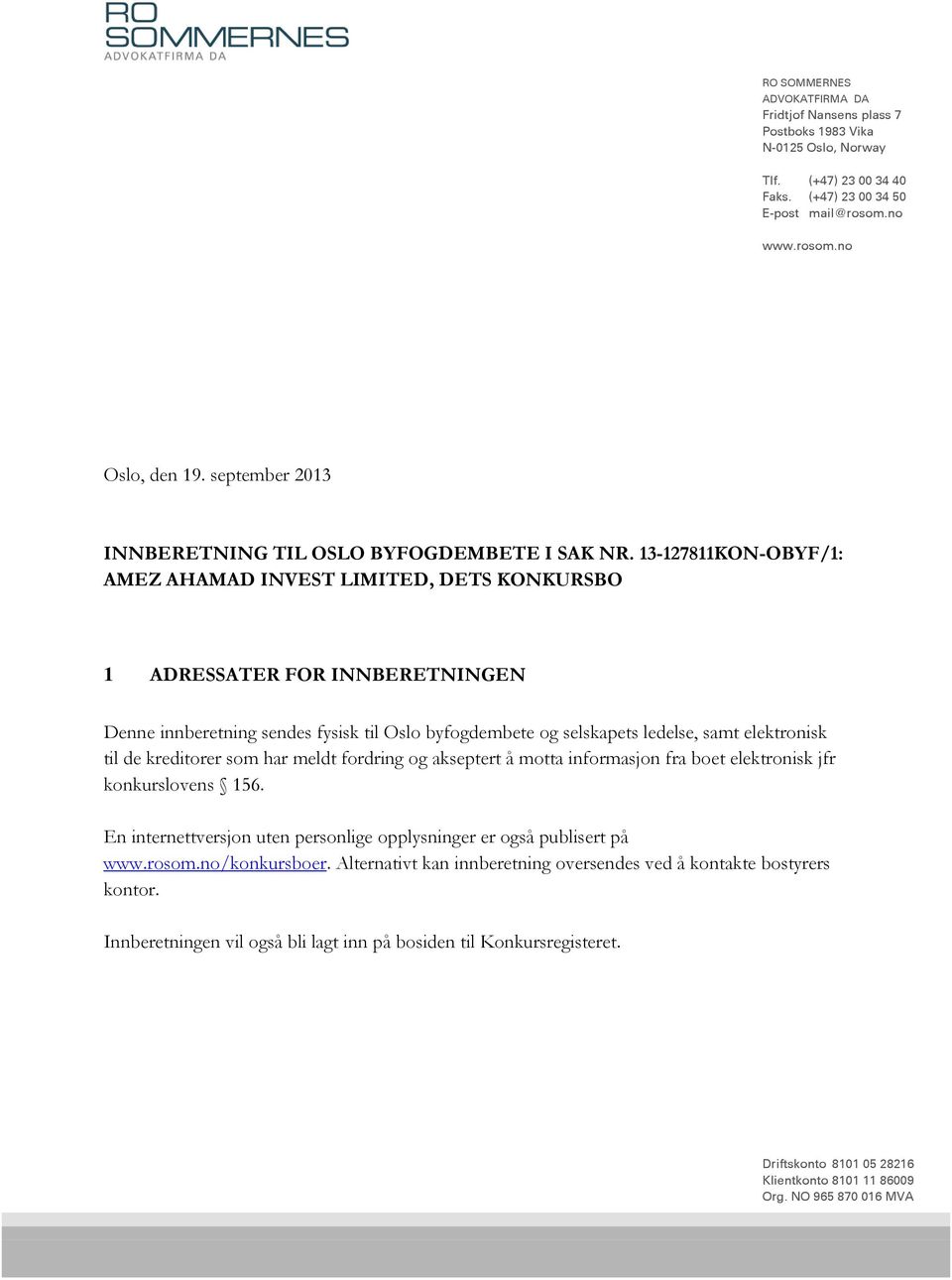 13-127811KON-OBYF/1: AMEZ AHAMAD INVEST LIMITED, DETS KONKURSBO 1 ADRESSATER FOR INNBERETNINGEN Denne innberetning sendes fysisk til Oslo byfogdembete og selskapets ledelse, samt elektronisk til de