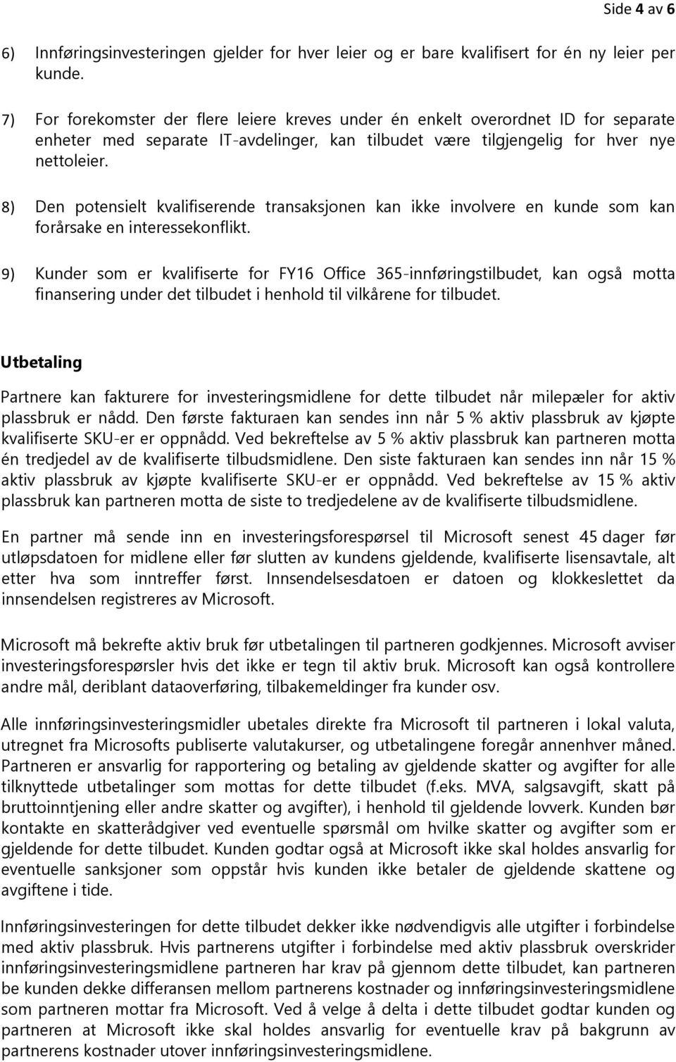 8) Den potensielt kvalifiserende transaksjonen kan ikke involvere en kunde som kan forårsake en interessekonflikt.