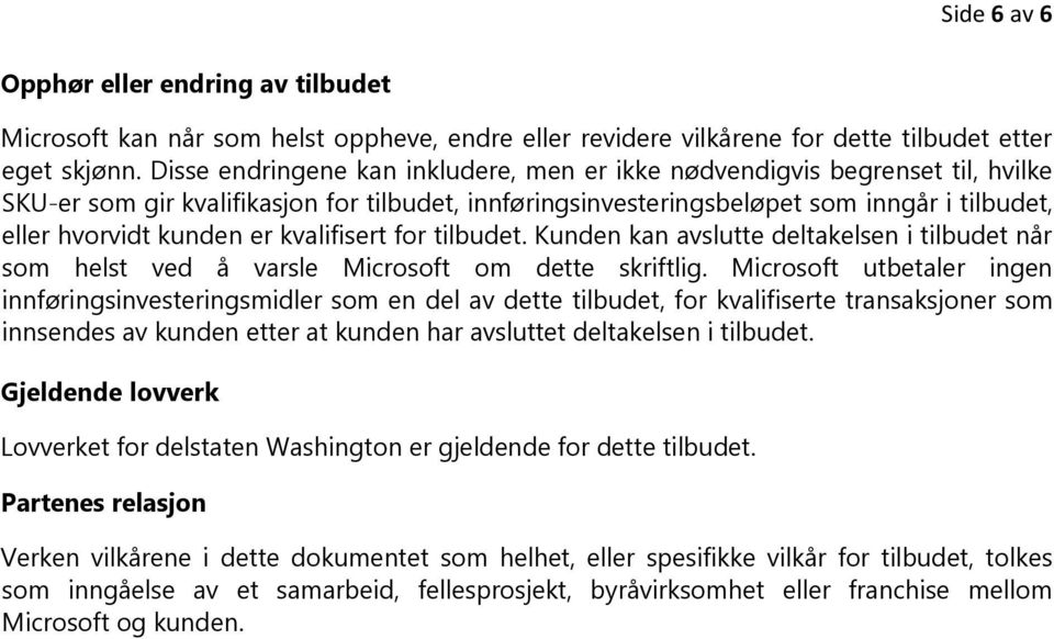 kvalifisert for tilbudet. Kunden kan avslutte deltakelsen i tilbudet når som helst ved å varsle Microsoft om dette skriftlig.