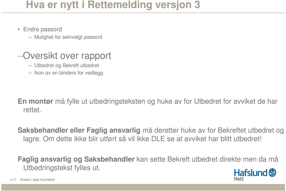 Saksbehandler eller Faglig ansvarlig må deretter huke av for Bekreftet utbedret og lagre.