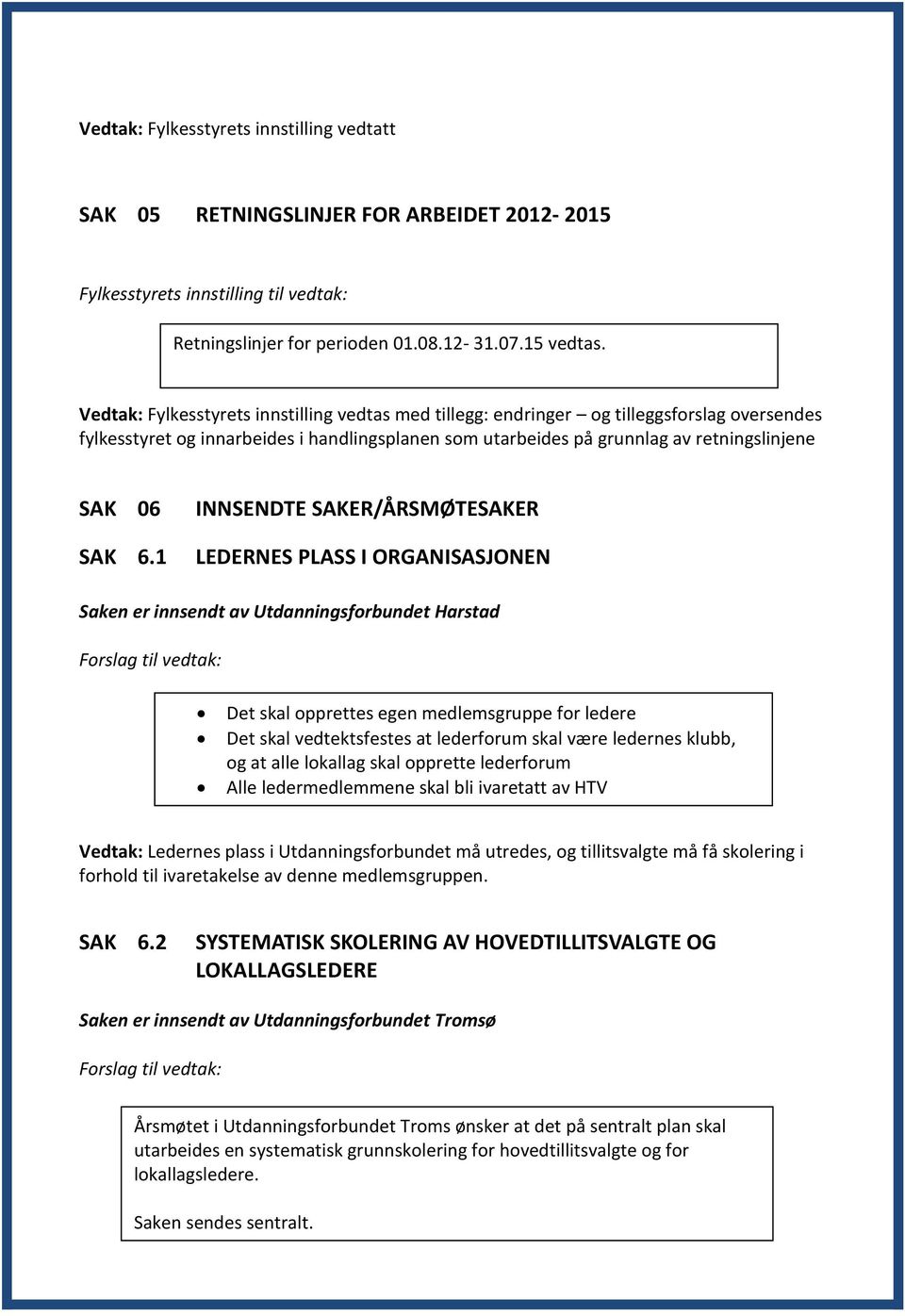 INNSENDTE SAKER/ÅRSMØTESAKER SAK 6.