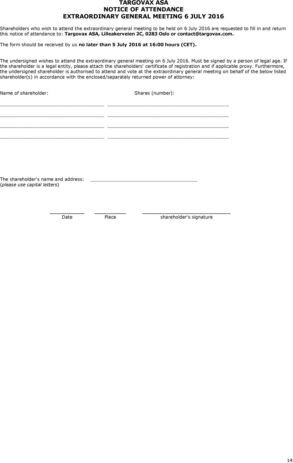 The undersigned wishes to attend the extraordinary general meeting on 6 July 2016. Must be signed by a person of legal age.