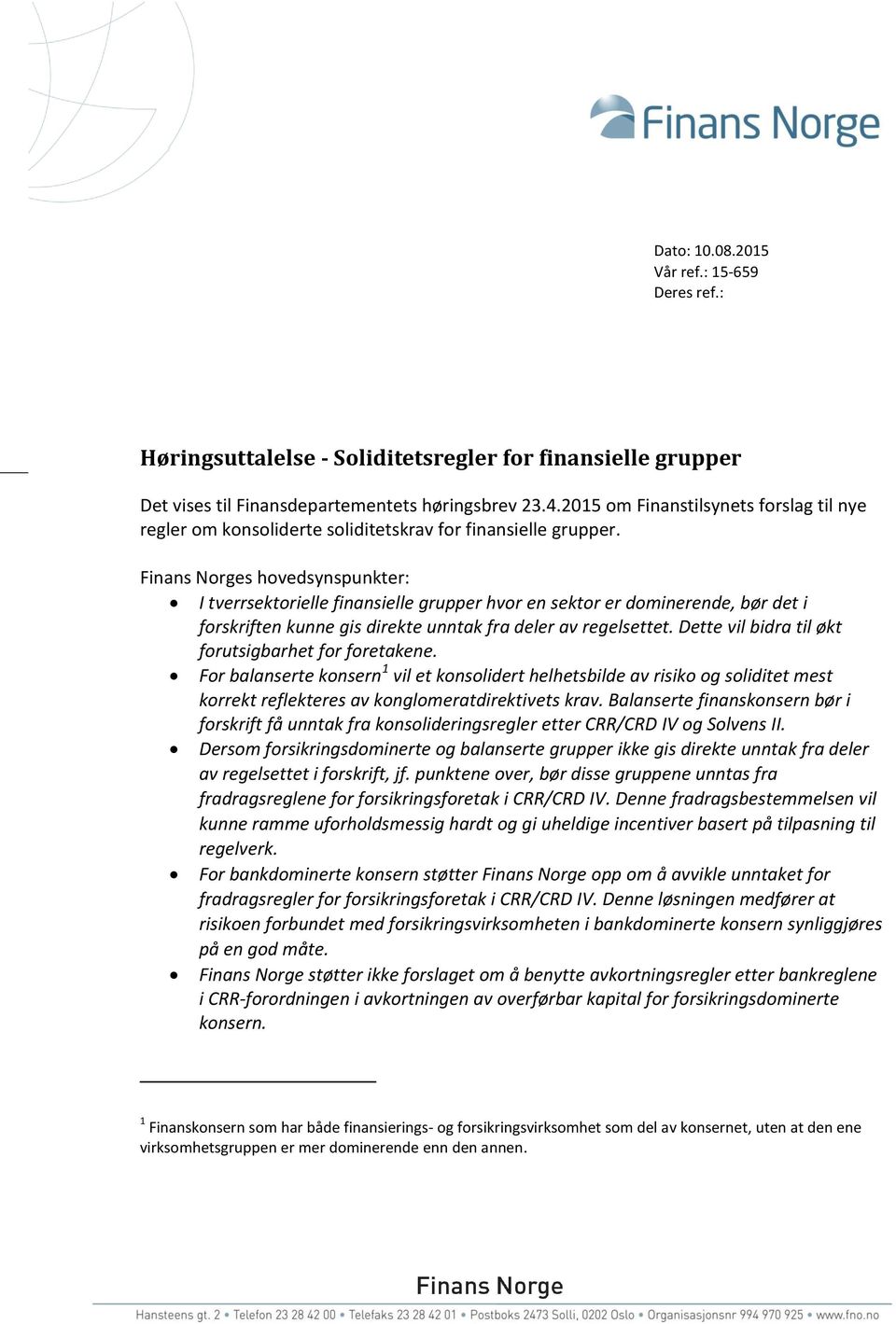 Finans Norges hovedsynspunkter: I tverrsektorielle finansielle grupper hvor en sektor er dominerende, bør det i forskriften kunne gis direkte unntak fra deler av regelsettet.